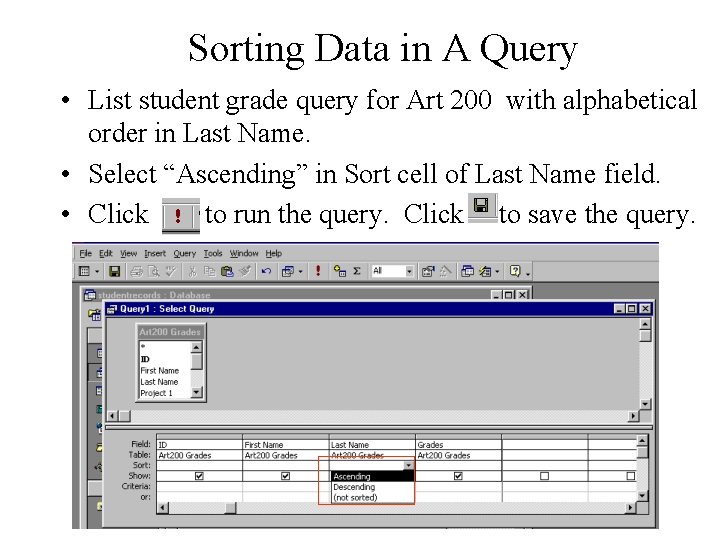 Sorting Data in A Query • List student grade query for Art 200 with