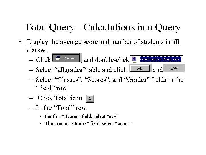 Total Query - Calculations in a Query • Display the average score and number