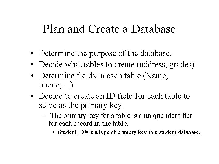 Plan and Create a Database • Determine the purpose of the database. • Decide