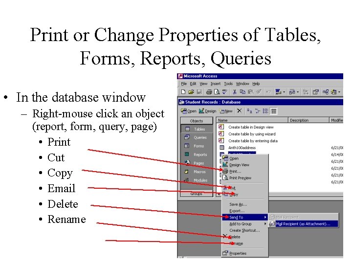 Print or Change Properties of Tables, Forms, Reports, Queries • In the database window Print or Change Properties of Tables, Forms, Reports, Queries • In the database window