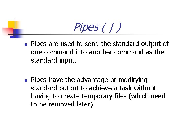 Pipes ( | ) n n Pipes are used to send the standard output