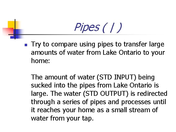 Pipes ( | ) n Try to compare using pipes to transfer large amounts