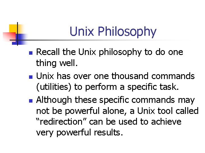 Unix Philosophy n n n Recall the Unix philosophy to do one thing well.