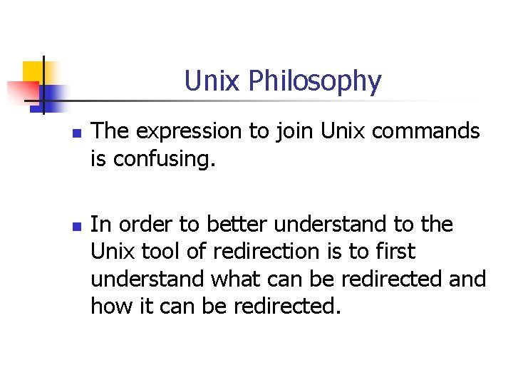 Unix Philosophy n n The expression to join Unix commands is confusing. In order