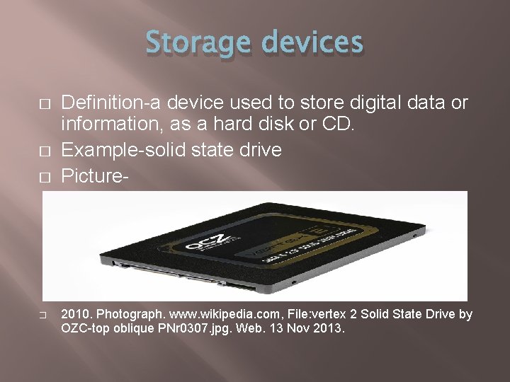 Storage devices � � Definition-a device used to store digital data or information, as
