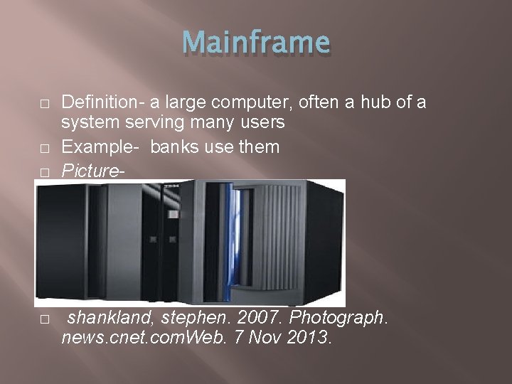Mainframe � � Definition- a large computer, often a hub of a system serving