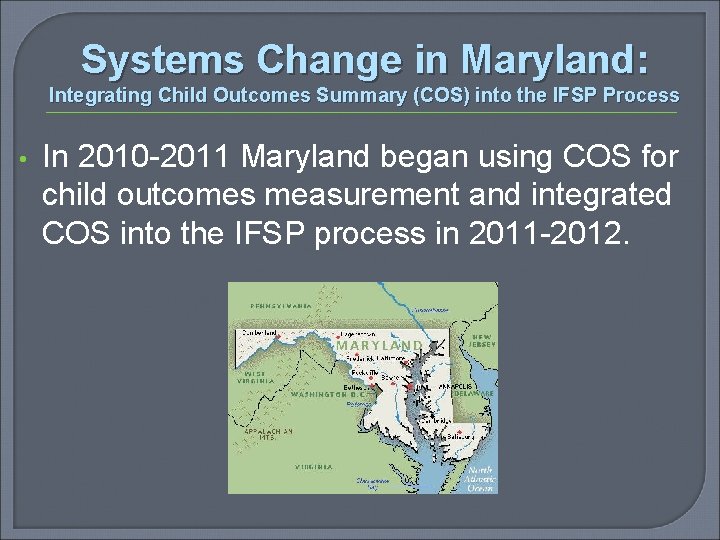 Systems Change in Maryland: Integrating Child Outcomes Summary (COS) into the IFSP Process •