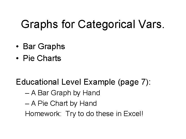 Graphs for Categorical Vars. • Bar Graphs • Pie Charts Educational Level Example (page