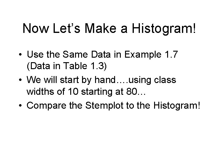 Now Let’s Make a Histogram! • Use the Same Data in Example 1. 7