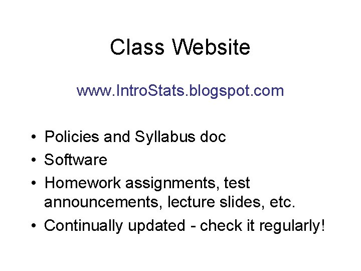 Class Website www. Intro. Stats. blogspot. com • Policies and Syllabus doc • Software