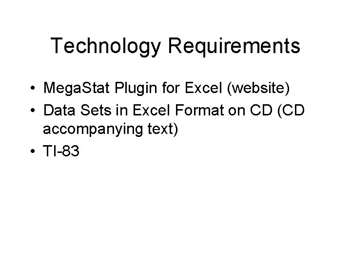 Technology Requirements • Mega. Stat Plugin for Excel (website) • Data Sets in Excel