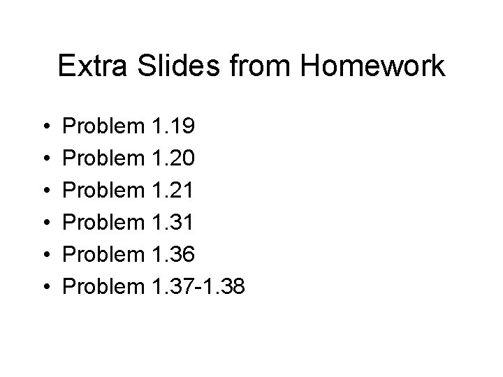 Extra Slides from Homework • • • Problem 1. 19 Problem 1. 20 Problem