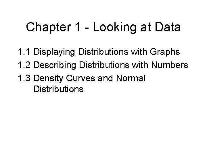 Chapter 1 - Looking at Data 1. 1 Displaying Distributions with Graphs 1. 2