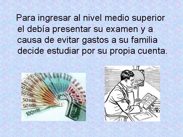 Para ingresar al nivel medio superior el debía presentar su examen y a causa