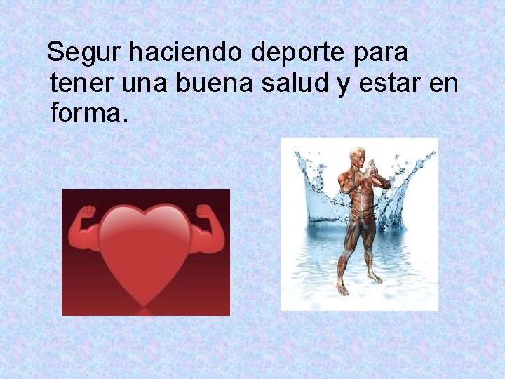 Segur haciendo deporte para tener una buena salud y estar en forma. 
