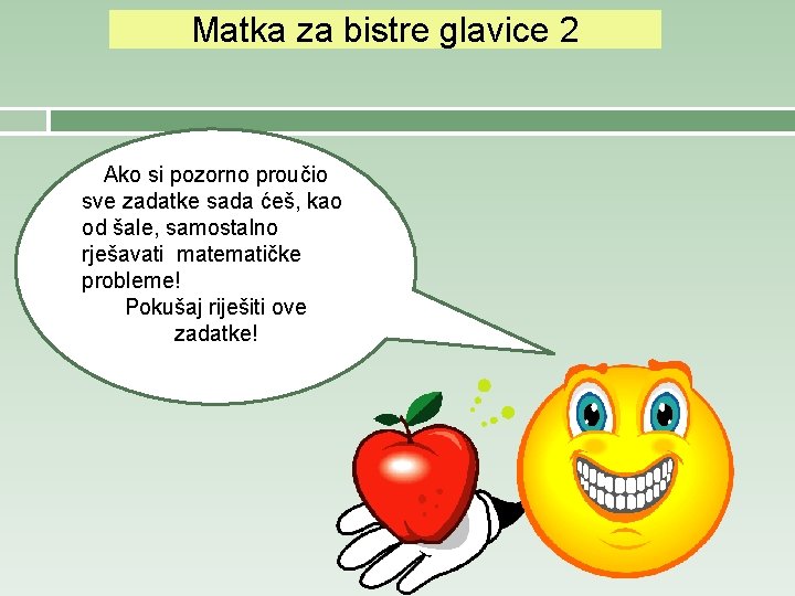 Matka za bistre glavice 2 Ako si pozorno proučio sve zadatke sada ćeš, kao