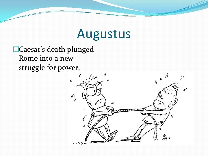 Augustus �Caesar’s death plunged Rome into a new struggle for power. 