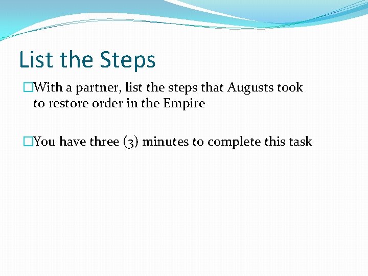 List the Steps �With a partner, list the steps that Augusts took to restore