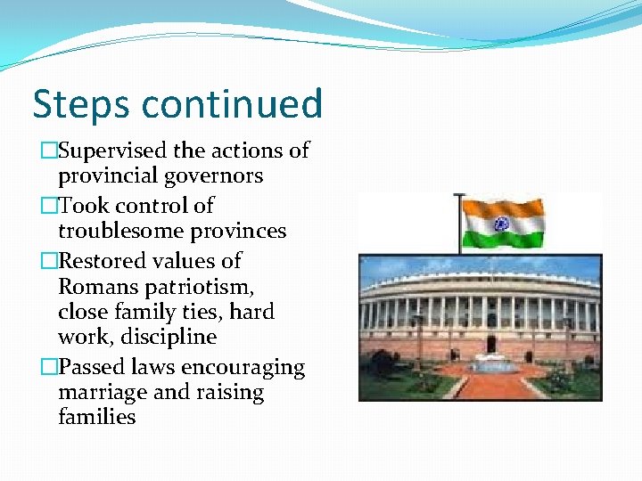 Steps continued �Supervised the actions of provincial governors �Took control of troublesome provinces �Restored