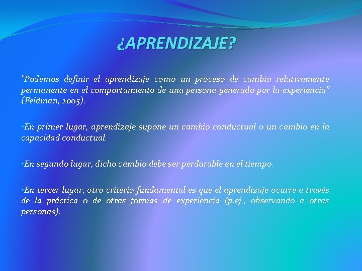 ¿APRENDIZAJE? “Podemos definir el aprendizaje como un proceso de cambio relativamente permanente en el