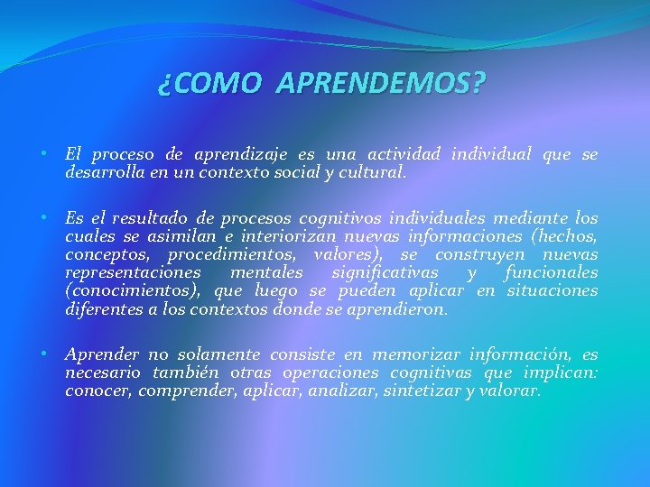 ¿COMO APRENDEMOS? • El proceso de aprendizaje es una actividad individual que se desarrolla