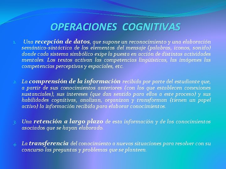 OPERACIONES COGNITIVAS 1. Una recepción de datos, que supone un reconocimiento y una elaboración