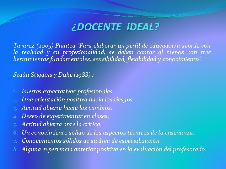 ¿DOCENTE IDEAL? Tavarez (2005) Plantea “Para elaborar un perfil de educador/a acorde con la