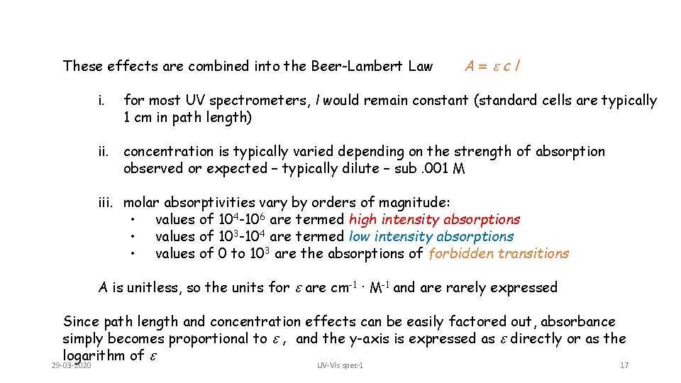 These effects are combined into the Beer-Lambert Law i. A=ecl for most UV spectrometers,