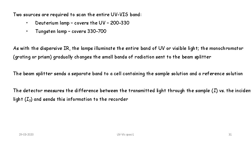 Two sources are required to scan the entire UV-VIS band: • Deuterium lamp –