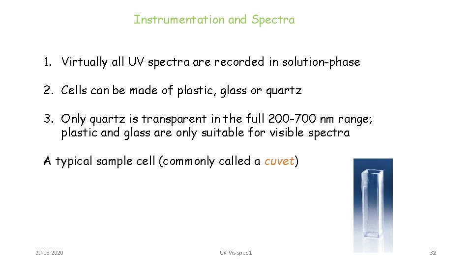 Instrumentation and Spectra 1. Virtually all UV spectra are recorded in solution-phase 2. Cells