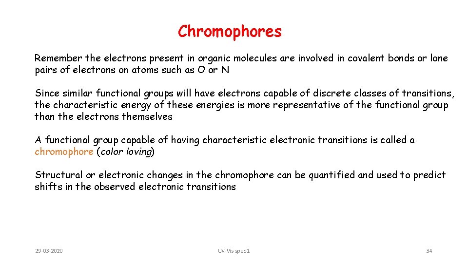 Chromophores Remember the electrons present in organic molecules are involved in covalent bonds or