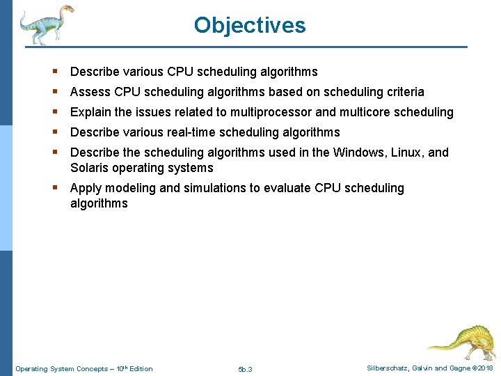 Objectives § § § Describe various CPU scheduling algorithms Assess CPU scheduling algorithms based Objectives § § § Describe various CPU scheduling algorithms Assess CPU scheduling algorithms based
