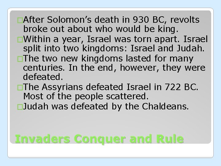 �After Solomon’s death in 930 BC, revolts broke out about who would be king.