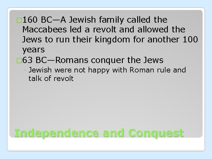 � 160 BC—A Jewish family called the Maccabees led a revolt and allowed the