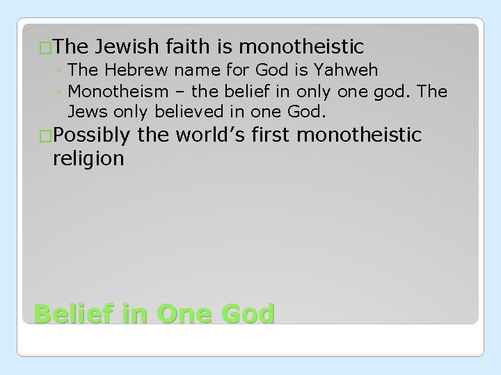 �The Jewish faith is monotheistic ◦ The Hebrew name for God is Yahweh ◦