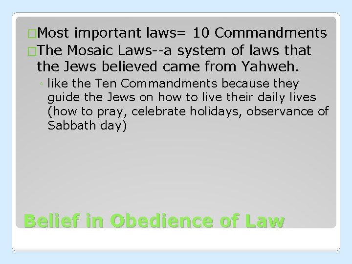 �Most important laws= 10 Commandments �The Mosaic Laws--a system of laws that the Jews