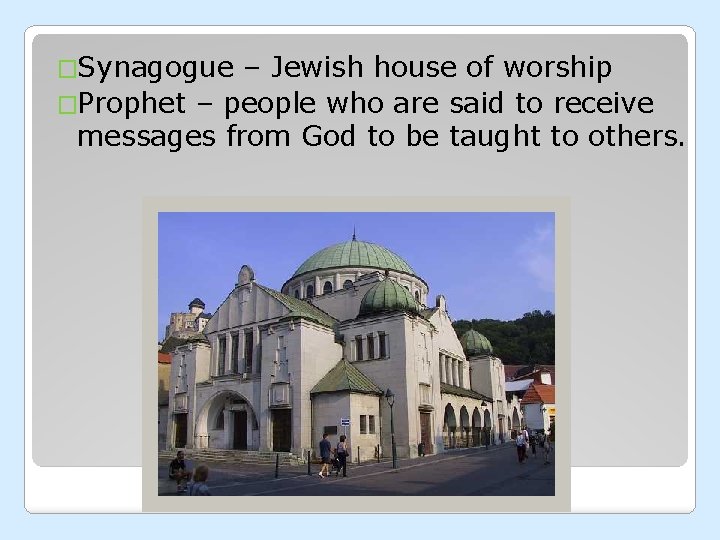 �Synagogue – Jewish house of worship �Prophet – people who are said to receive