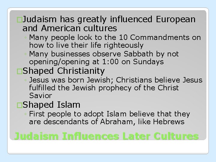 �Judaism has greatly influenced European and American cultures ◦ Many people look to the