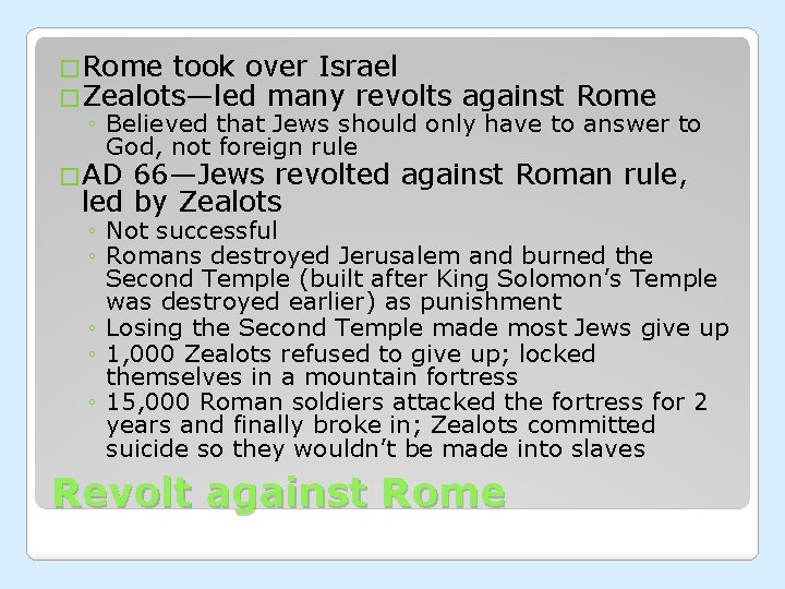 �Rome took over Israel �Zealots—led many revolts against Rome ◦ Believed that Jews should