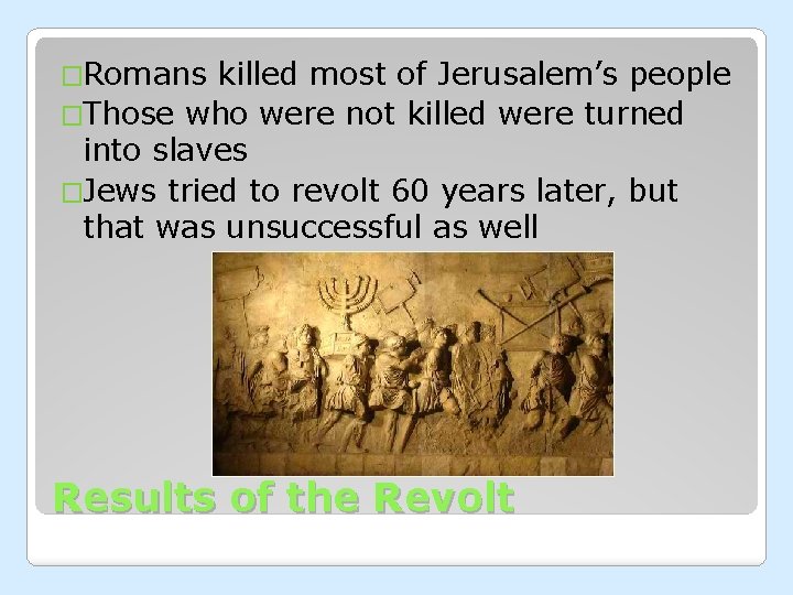 �Romans killed most of Jerusalem’s people �Those who were not killed were turned into