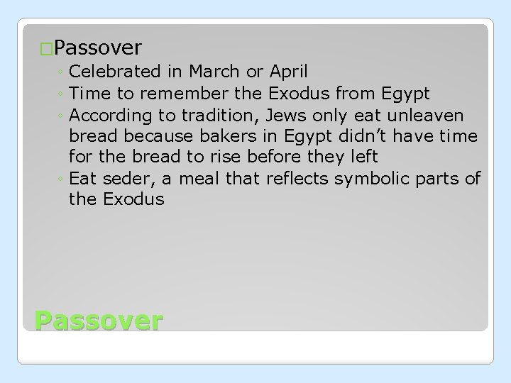 �Passover ◦ Celebrated in March or April ◦ Time to remember the Exodus from