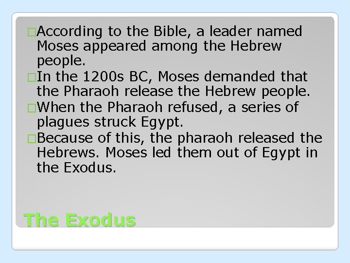 �According to the Bible, a leader named Moses appeared among the Hebrew people. �In