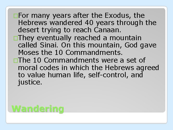 �For many years after the Exodus, the Hebrews wandered 40 years through the desert