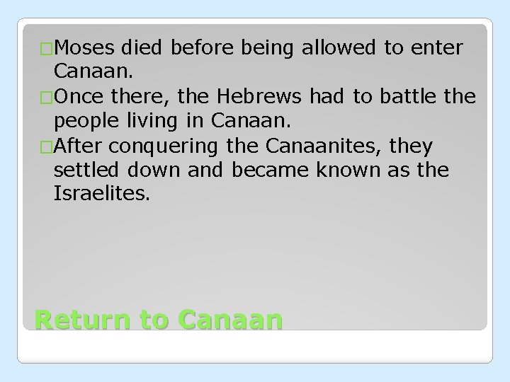 �Moses died before being allowed to enter Canaan. �Once there, the Hebrews had to