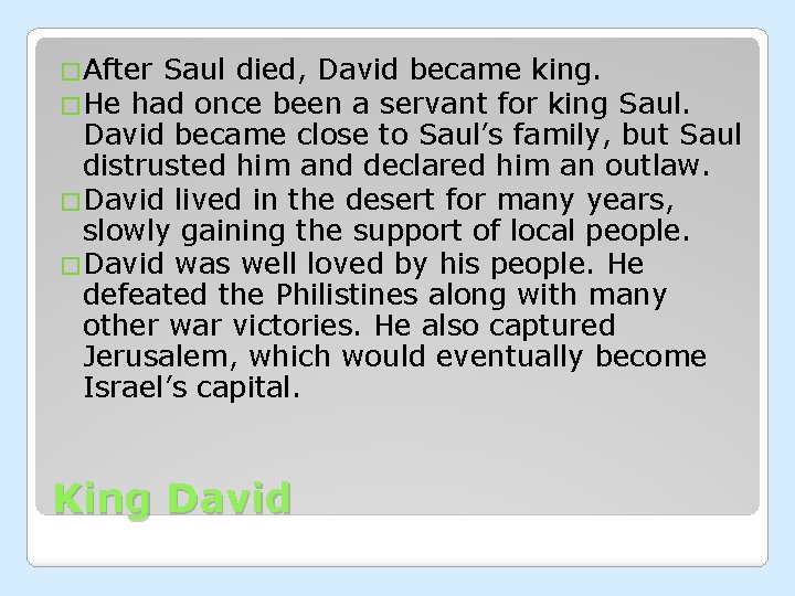 �After Saul died, David became king. �He had once been a servant for king
