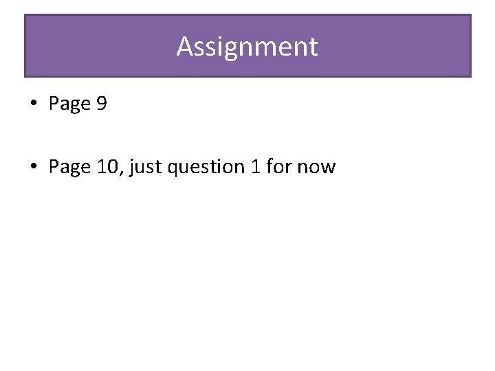 Assignment • Page 9 • Page 10, just question 1 for now 