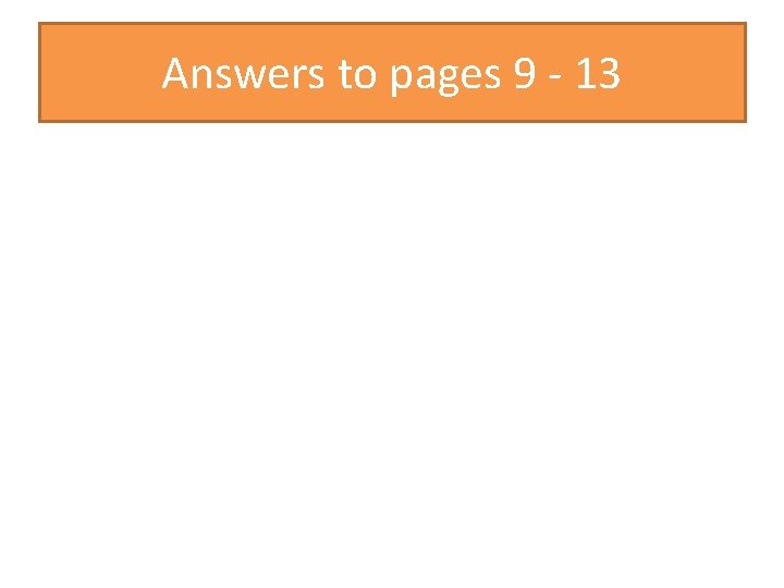 Answers to pages 9 - 13 