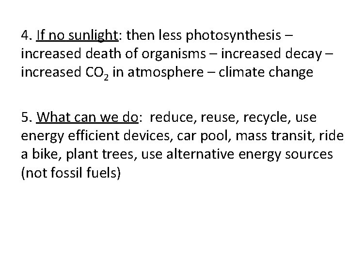 4. If no sunlight: then less photosynthesis – increased death of organisms – increased