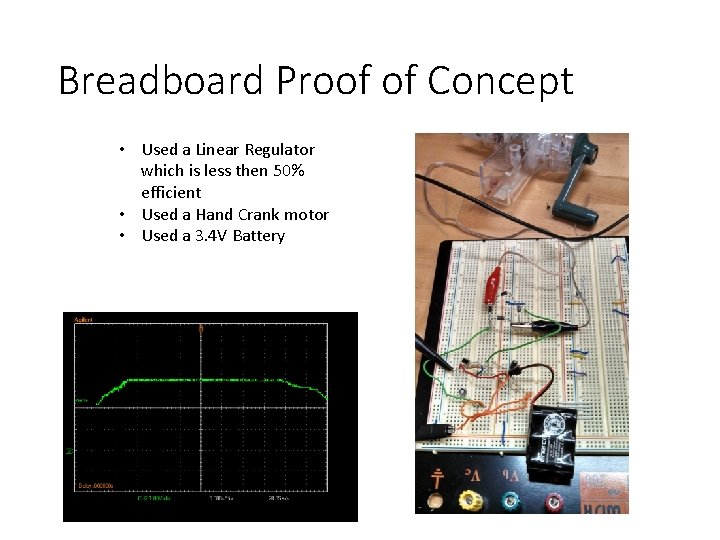 Breadboard Proof of Concept • Used a Linear Regulator which is less then 50%