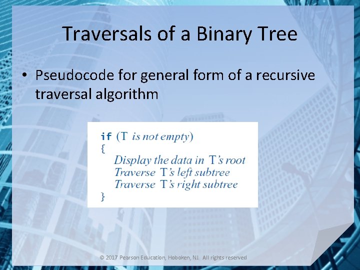 Traversals of a Binary Tree • Pseudocode for general form of a recursive traversal